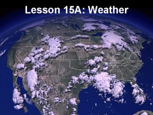 Lesson 15 A Weather Lesson 21 Weather AGENDA