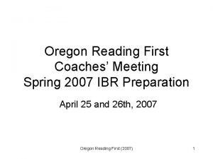 Oregon Reading First Coaches Meeting Spring 2007 IBR