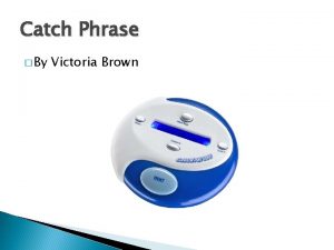 Catch Phrase By Victoria Brown History of the