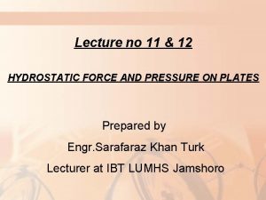 Lecture no 11 12 HYDROSTATIC FORCE AND PRESSURE