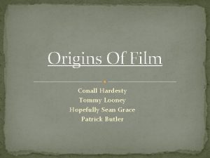 Origins Of Film Conall Hardesty Tommy Looney Hopefully