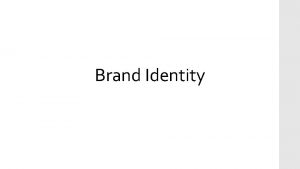 Brand Identity Manfaat Identitas Identitas berfungsi sebagai pembeda
