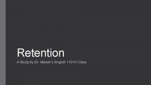 Retention A Study by Dr Masons English 1101