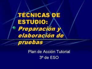 TCNICAS DE ESTUDIO Preparacin y elaboracin de pruebas