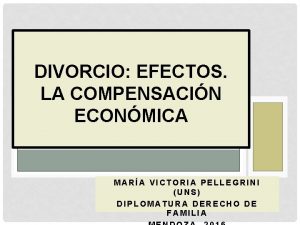 DIVORCIO EFECTOS LA COMPENSACIN ECONMICA MARA VICTORIA PELLEGRINI