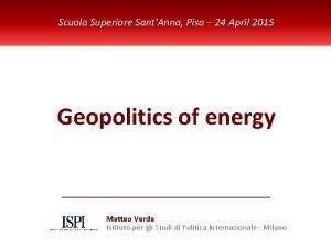 Scuola Superiore SantAnna Pisa 24 April 2015 Geopolitics