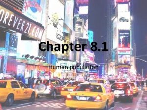 Chapter 8 1 Human population The human population