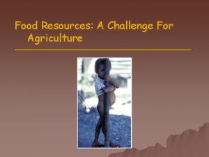 Food Resources A Challenge For Agriculture Overview o