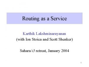 Routing as a Service Karthik Lakshminarayanan with Ion