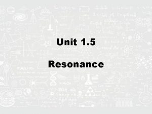 Unit 1 5 Resonance Drop a wrench and