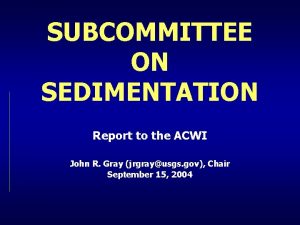 SUBCOMMITTEE ON SEDIMENTATION Report to the ACWI John