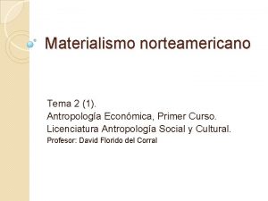 Materialismo norteamericano Tema 2 1 Antropologa Econmica Primer