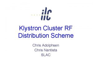 Klystron Cluster RF Distribution Scheme Chris Adolphsen Chris