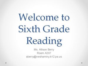 Welcome to Sixth Grade Reading Ms Allison Berry