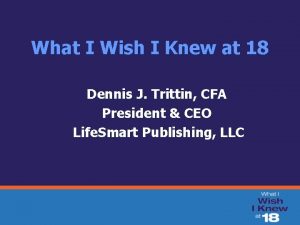 What I Wish I Knew at 18 Dennis