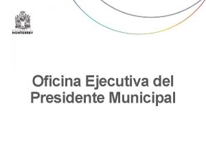Oficina Ejecutiva del Presidente Municipal Oficina Ejecutiva Jefe