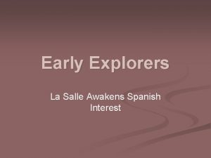 Early Explorers La Salle Awakens Spanish Interest France