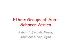 Ethnic Groups of Sub Saharan Africa Ashanti Swahili