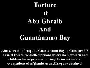 Torture at Abu Ghraib And Guantnamo Bay Abu