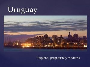 Uruguay Pequeo progresista y moderno Tierra de gauchos