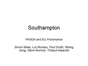 Southampton PASOA and EU Provenance Simon Miles Luc