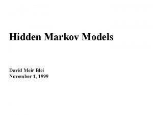 Hidden Markov Models David Meir Blei November 1