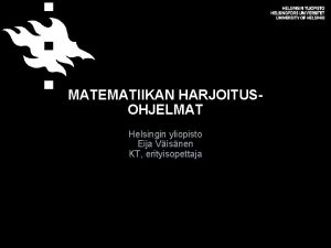 MATEMATIIKAN HARJOITUSOHJELMAT Helsingin yliopisto Eija Visnen KT erityisopettaja