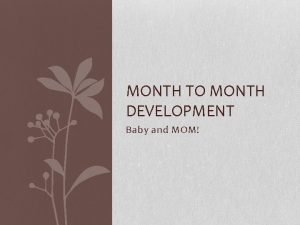MONTH TO MONTH DEVELOPMENT Baby and MOM Conception