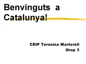 Benvinguts a Catalunya CEIP Teresina Martorell Grup 3