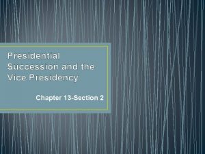 Presidential Succession and the Vice Presidency Chapter 13