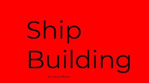 Ship Building By Luke and Kaden Advertisement If