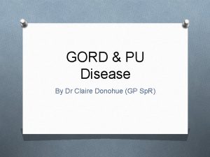 GORD PU Disease By Dr Claire Donohue GP