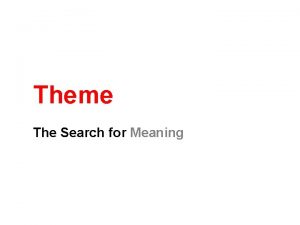 Theme The Search for Meaning Objectives To identify