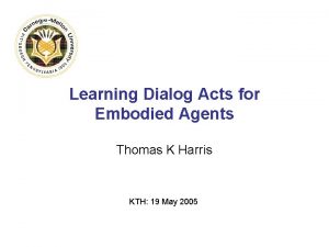 Learning Dialog Acts for Embodied Agents Thomas K