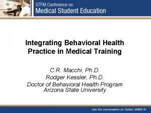 Integrating Behavioral Health Practice in Medical Training C