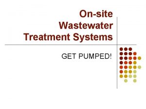 Onsite Wastewater Treatment Systems GET PUMPED Overview l