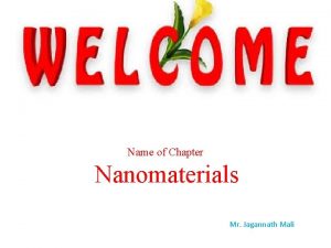 Name of Chapter Nanomaterials Mr Jagannath Mali Introduction