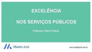 EXCELNCIA NOS SERVIOS PBLICOS Professor Flvio Toledo www