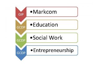 GIP Markcom GCDP Education GCDP Social Work GCDP