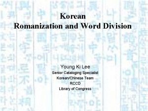 Korean Romanization and Word Division Young Ki Lee
