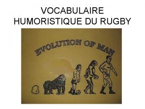 VOCABULAIRE HUMORISTIQUE DU RUGBY TROISQUART Joueur de rugby