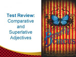 Test Review Comparative and Superlative Adjectives Comparative and