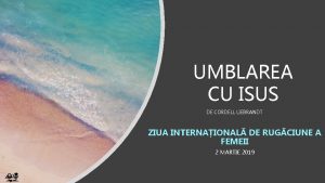 UMBLAREA CU ISUS DE CORDELL LIEBRANDT ZIUA INTERNAIONAL