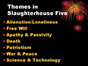 Themes in Slaughterhouse Five AlienationLoneliness Free Will Apathy