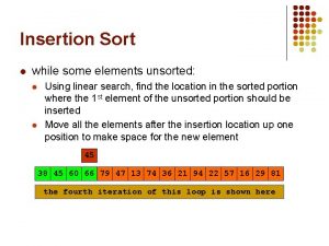 Insertion Sort l while some elements unsorted l