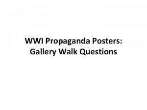 WWI Propaganda Posters Gallery Walk Questions Questions to