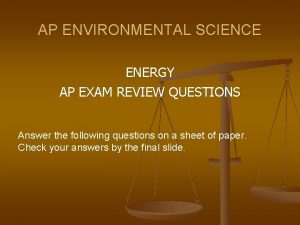 AP ENVIRONMENTAL SCIENCE ENERGY AP EXAM REVIEW QUESTIONS