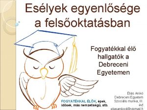 Eslyek egyenlsge a felsoktatsban Fogyatkkal l hallgatk a