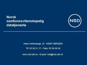 Norsk samfunnsvitenskapelig datatjeneste Hans Holmboesgt 22 N 5007