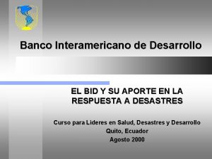 Banco Interamericano de Desarrollo EL BID Y SU